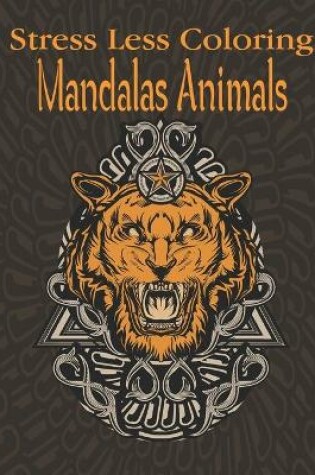 Cover of Stress Less Coloring Mandalas Animals