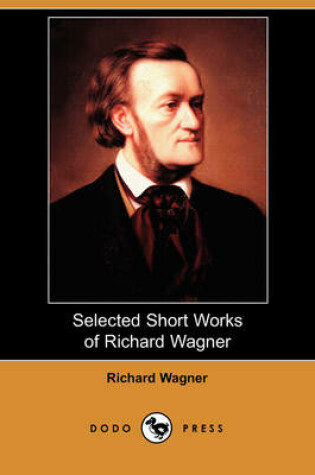 Cover of Selected Short Works of Richard Wagner (Dodo Press)