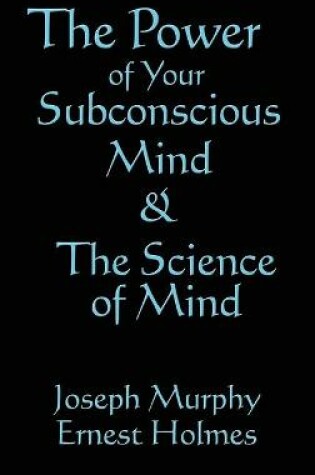 Cover of The Science of Mind & the Power of Your Subconscious Mind