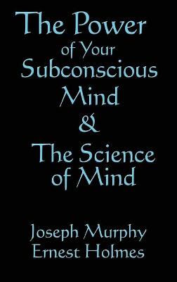 Book cover for The Science of Mind & the Power of Your Subconscious Mind