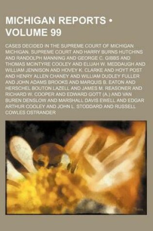 Cover of Michigan Reports (Volume 99); Cases Decided in the Supreme Court of Michigan