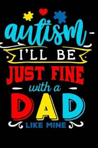 Cover of Autism I'll Be Just Fine with a Dad Like Mine
