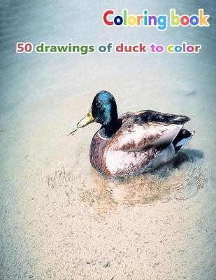 Book cover for Coloring book 50 drawings of duck to color