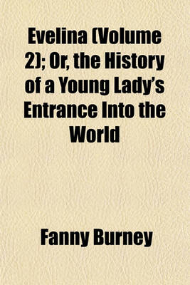 Book cover for Evelina (Volume 2); Or, the History of a Young Lady's Entrance Into the World