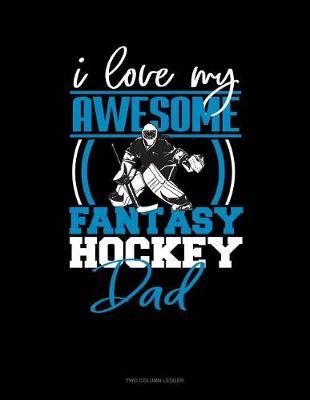 Book cover for I Love My Awesome Fantasy Hockey Dad
