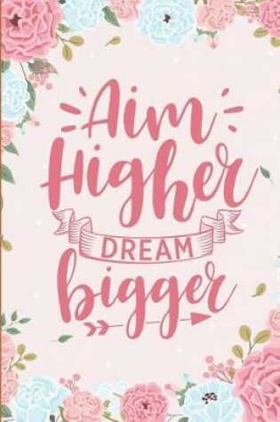 Cover of Aim Higher Dream Bigger