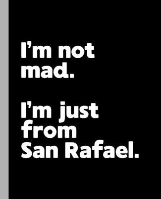 Book cover for I'm not mad. I'm just from San Rafael.