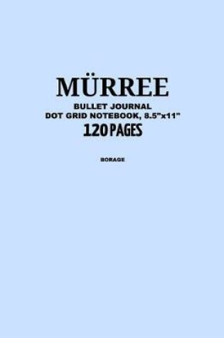 Cover of Murree Bullet Journal, Borage, Dot Grid Notebook, 8.5 X 11, 120 Pages