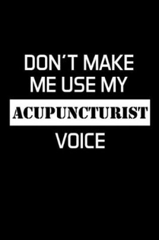 Cover of Don't Make Me Use My Acupuncturist Voice