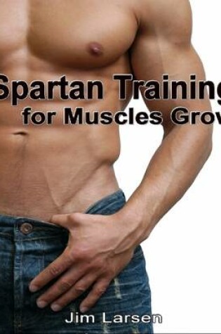 Cover of Spartan Training: For Muscles Grow