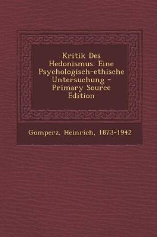 Cover of Kritik Des Hedonismus. Eine Psychologisch-Ethische Untersuchung - Primary Source Edition