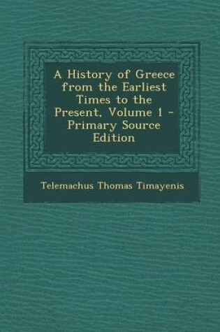 Cover of History of Greece from the Earliest Times to the Present, Volume 1