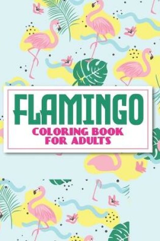 Cover of Flamingo Coloring Book For Adults