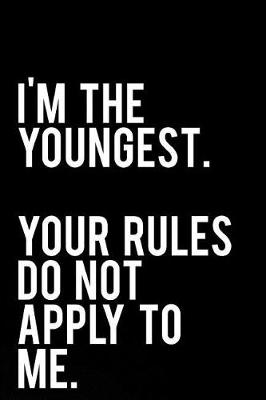 Book cover for I'm the Youngest Your Rules Do Not Apply to Me