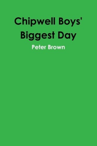 Cover of Chipwell Boys' Biggest Day