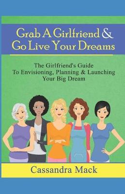Book cover for Grab A Girlfriend & Go Live Your Dreams