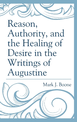 Book cover for Reason, Authority, and the Healing of Desire in the Writings of Augustine