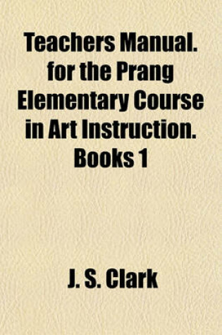 Cover of Teachers Manual. for the Prang Elementary Course in Art Instruction. Books 1