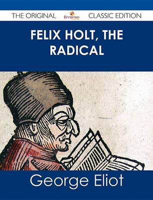 Book cover for Felix Holt, the Radical - The Original Classic Edition