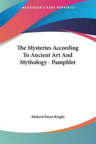 Cover of The Mysteries According To Ancient Art And Mythology - Pamphlet