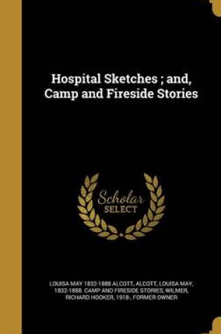 Cover of Hospital Sketches; And, Camp and Fireside Stories