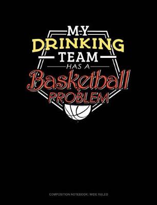 Cover of My Drinking Team Has a Basketball Problem