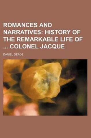 Cover of Romances and Narratives (Volume 11); History of the Remarkable Life of Colonel Jacque