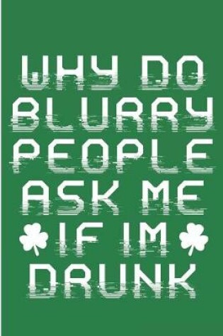 Cover of Why Do Blurry People Ask Me If I'm Drunk