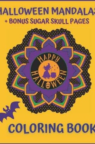 Cover of Halloween Mandalas + Bonus Sugar Skull Pages. Happy Halloween Coloring Book