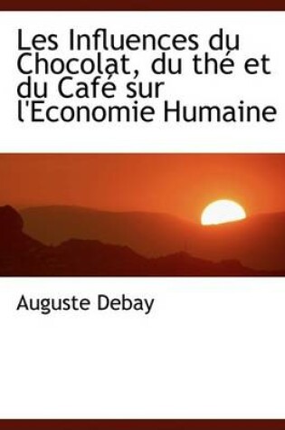 Cover of Les Influences Du Chocolat, Du Thac Et Du Cafac Sur L'Economie Humaine