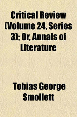 Cover of Critical Review (Volume 24, Series 3); Or, Annals of Literature