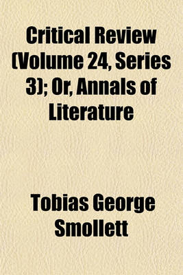 Book cover for Critical Review (Volume 24, Series 3); Or, Annals of Literature