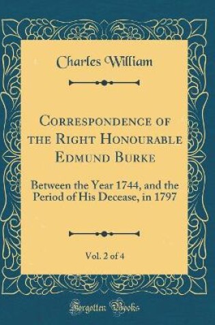 Cover of Correspondence of the Right Honourable Edmund Burke, Vol. 2 of 4