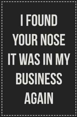 Cover of I Found Your Nose It Was in My Business Again