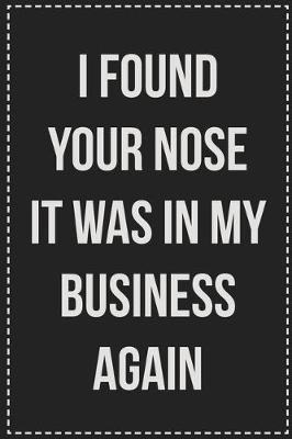 Book cover for I Found Your Nose It Was in My Business Again