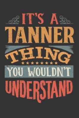 Book cover for Its A Tanner Thing You Wouldnt Understand