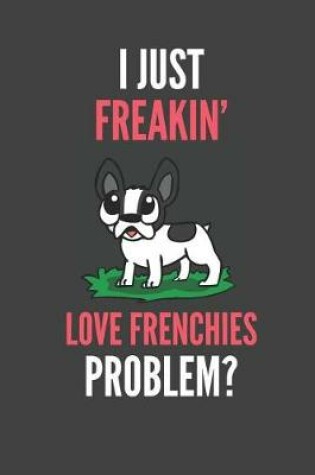 Cover of I Just Freakin' Love Frenchies