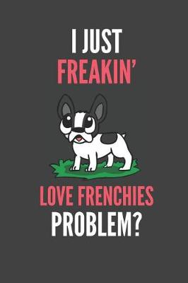 Book cover for I Just Freakin' Love Frenchies