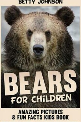 Cover of Bears for Children: Amazing Pictures and Fun Fact Children Book (Discover Animals Series)