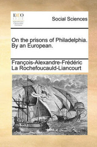 Cover of On the Prisons of Philadelphia. by an European.