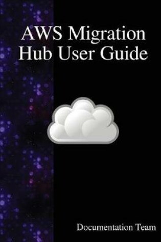 Cover of AWS Migration Hub User Guide