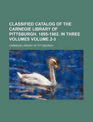 Book cover for Classified Catalog of the Carnegie Library of Pittsburgh. 1895-1902. in Three Volumes Volume 2-3