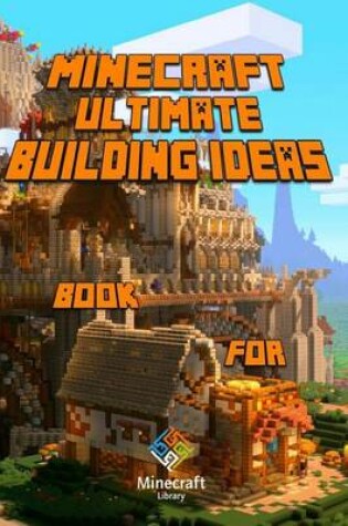 Cover of Ultimate Building Ideas Book for Minecraft