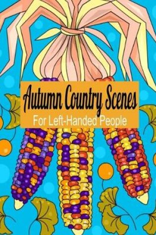 Cover of Autumn Country Scenes For Left-Handed People