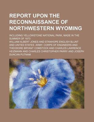 Book cover for Report Upon the Reconnaissance of Northwestern Wyoming; Including Yellowstone National Park, Made in the Summer of 1873