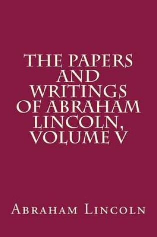 Cover of The Papers and Writings of Abraham Lincoln, Volume V