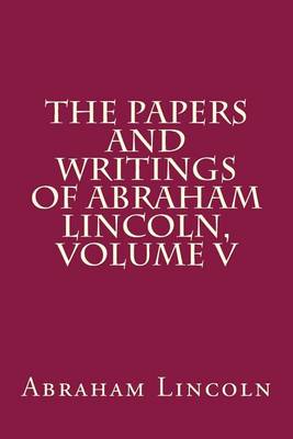 Book cover for The Papers and Writings of Abraham Lincoln, Volume V