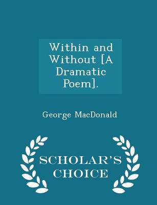 Book cover for Within and Without [A Dramatic Poem]. - Scholar's Choice Edition