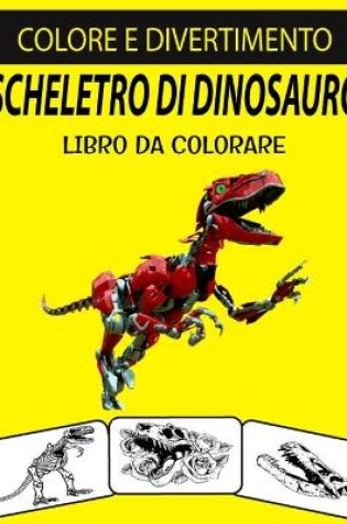 Cover of Scheletro Di Dinosauro Libro Da Colorare