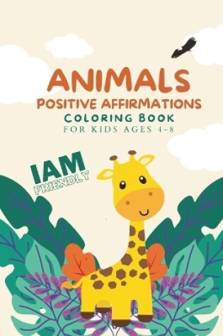 Cover of Animals Positive Affirmations Coloring Book For Kids Ages 4-8